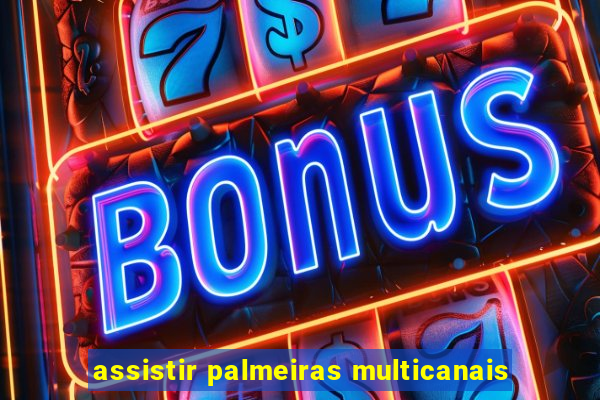assistir palmeiras multicanais